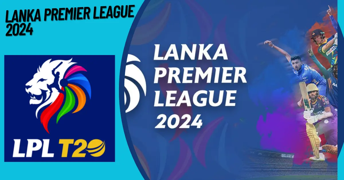 Lanka Premier League 2024 Schedule, Fixtures, Squad, Venues, Players